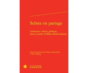Scènes en partage: Littérature, culture, politique dans la pensée d'Hélène Merlin-Kajman
