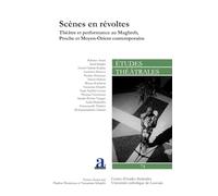 Scènes en révoltes: Théâtre et performance au Maghreb, Proche et Moyen-Orient contemporains