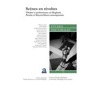 Scènes en révoltes Théâtre et performance au Maghreb, Proche et Moyen-Orient contemporains - Collectif - Etudes Theatrales - broché - Revue