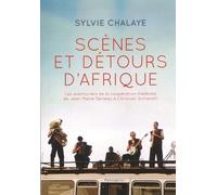 Scènes Et Détours D'afrique - Les Aventuriers De La Coopération Théâtrale En Afrique Et Dans Les Outre-Mer, De Jean-Marie Serreau À Christian Schiaretti