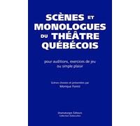 Scènes et monologues du théâtre québécois pour auditions, exercices de jeu ou simple plaisir