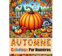 Scènes et Nature d'Automne Livre de Coloriage Par Numéros: Adorable Livre de Coloriage d'Automne Pour Adultes, Seniors et Enfants