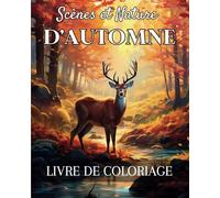 Scènes et Nature d'Automne: Livre de Coloriage Pour Adultes avec 50 Dessins Captivants de l'Automne. Pause Sérénité avec Illustrations Anti-Stress et Scènes Relaxantes à Colorier pour Tous Âges.