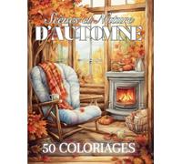 Scènes et Nature d'Automne: Livre de Coloriage Pour Adultes de 50 Dessins Inspirants de la Saison Automnale | Illustrations Anti-Stress à Colorier ... Adolescents | 102 Pages | Grand Format |