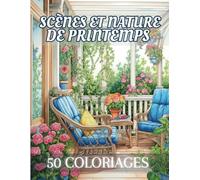Scènes et Nature de Printemps: Livre de Coloriage Pour Adultes de 50 Dessins Inspirants de la Saison Printanière | Illustrations Anti-Stress à ... | Pour Adultes | 102 Pages | Grand Format |