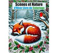 Scènes et Nature d'Hiver: Livre de Coloriage Pour Adultes de Dessins Inspirants de la Saison Hivernale
