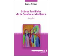 Scènes familiales de la Caraïbe et d'ailleurs Nouvelles - Bruno Giroux - Les Impliqués - broché - Roman