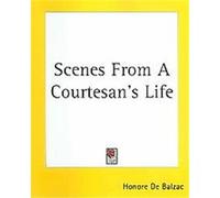 Scenes from a Courtesan's Life Honore De Balzac (Auteur)
