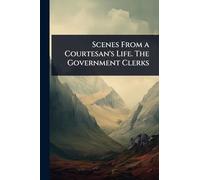 Scenes From a Courtesan's Life. The Government Clerks
