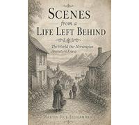 Scenes from a Life Left Behind: The World Our Norwegian Ancestors Knew