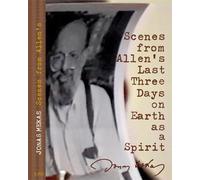 SCENES FROM ALLEN S LAST THREE DAYS ON EARTH AS A SPIRIT-VO