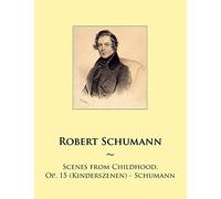 Scenes from Childhood, Op. 15 (Kinderszenen) - Schumann