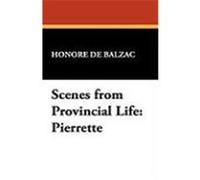 Scenes from Provincial Life: Pierrette de Balzac, Honore, Balzac Honore (Auteur)