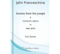 Scenes from the Jungle - A Romantic Opera in Two Acts (Full Score)