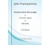 Scenes from the Jungle - A Romantic Opera in Two Acts (Full Score)
