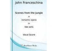 Scenes From The Jungle - A Romantic Opera In Two Acts (Vocal Score)