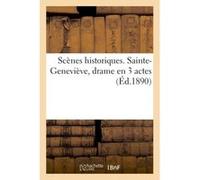 Scènes historiques. Sainte-Geneviève, drame en 3 actes Collectif (Auteur)