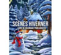 Scènes Hiverner: Livre De Coloriage Pour Adultes Avec Des Illustrations De Vacances Enneigées, Des Dessins Inspirants De Maisons Confortables, D'objets De Noël Et Bien Plus Encore