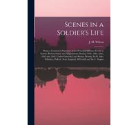 Scenes In A Soldier's Life [Microform]: Being A Connected Narrative Of The Principal Military Events In Scinde, Beeloochistan And Affghanistan, During