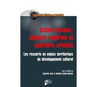 Scènes locales, clusters culturels et quartiers créatifs Les ressorts et enjeux territoriaux du développement culturel - Sandrine Emin - Presses Universitaires Rennes - broché - Essai