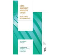 Scènes Numériques - Anthologie Critique D'écrits Et D'entretiens D'artistes