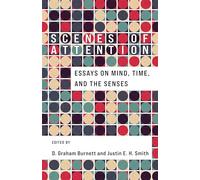 Scenes of Attention: Essays on Mind, Time, and the Senses