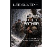 SCENES OF THE FATHER: A Novel of a Jewish Family Survival in Wartime Europe