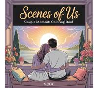 Scenes of Us: Couple Moments Coloring Book Featuring Cozy Everyday Life Illustrations - Coffee Dates, Movie Nights, Cooking Together & Simple Romantic Moments for Relaxation and Mindfulness