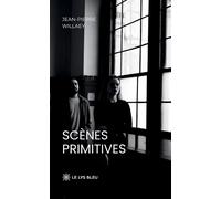 Scènes primitives - Jean-Pierre Willaey - Le Lys Bleu - broché - Roman