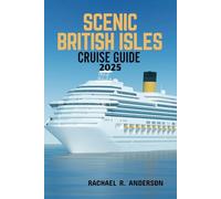 SCENIC BRITISH ISLES CRUISE GUIDE 2025: Explore the Charm, Coastal Wonders, and Historic Shores of England, Scotland, Ireland, and Wales