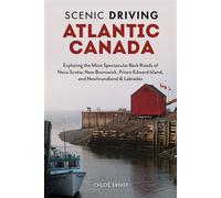 Scenic Driving Atlantic Canada Exploring the Most Spectacular Back Roads of Nova Scotia, New Brunswick, Prince Edward Island, and Newfoundland & Labrador - Chloe Ernst - Globe Pequot - ebook (ePub) -
