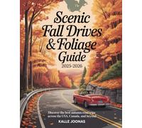 SCENIC FALL DRIVES & FOLIAGE GUIDE 2025-2026: DISCOVER THE BEST AUTUMN ROAD TRIPS ACROSS THE USA, CANADA, AND BEYOND