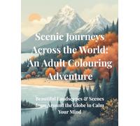 Scenic Journeys Across the World: A Relaxing Adult Colouring Book Featuring Beautiful Landscapes, Famous Landmarks, and Peaceful Nature Scenes from Around the World