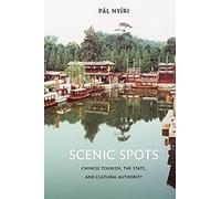 Scenic Spots: Chinese Tourism, The State, And Cultural Authority (A China Program Book)