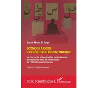 Scénographier l'expérience palestinienne Le rôle de la scénographie postcoloniale d'exposition dans la redéfinition de l'identité palestinienne - Sarah-Maria El Hage - L'harmattan - broché - Essai