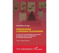 Scénographier l'expérience palestinienne Sarah-Maria El Hage (Auteur), Ophélie Naessens (Préface)