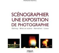 Scénographier une exposition de photographie François Rastoll (Auteur)