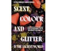 Scent, Colour And Glitter In The Ancient World