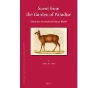 Scent From The Garden Of Paradise. Musk And The Medieval Islamic World