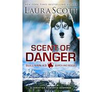 Scent of Danger: Romantischer Thriller (Sullivan K9 Such- und Rettungsdienst Buk 1)