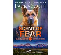 Scent of Fear: Romantischer Thriller (Sullivan K9 Such- und Rettungsdienst Buk 4)