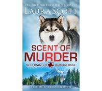 Scent of Murder: Romantischer Thriller (Sullivan K9 Such- und Rettungsdienst Buch 9)
