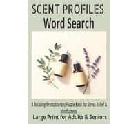 Scent Profiles Word Search Puzzle Book:: Word Search Puzzles to Explore Aromas, Natural Scents, and Wellness Practices | 6x9 inches, Portable Size Gift for Vacation, Holidays and Free Time.