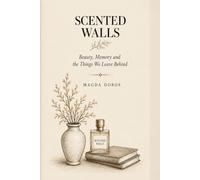 Scented Walls: Beauty, Memory and the Things We Leave Behind