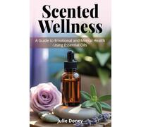 Scented Wellness: A Guide to Emotional and Mental Health Using Essential Oils