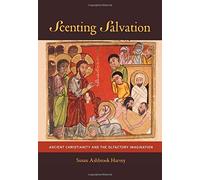 Scenting Salvation: Ancient Christianity and the Olfactory Imagination (Transformation of the Classical Heritage) by Susan Ashbrook Harvey (2015-08-25)