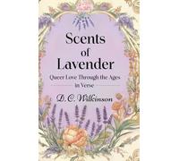 Scents of Lavender: Queer Love Through the Ages --in Verse