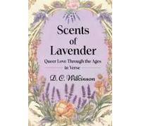 Scents Of Lavender: Queer Love Through The Ages --In Verse Paperback Book By D. C. Wilkinson