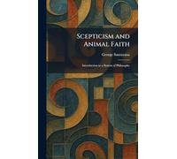 Scepticism and Animal Faith: Introduction to a System of Philosophy