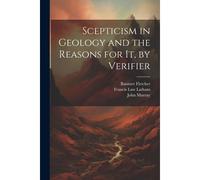 Scepticism In Geology And The Reasons For It, By Verifier